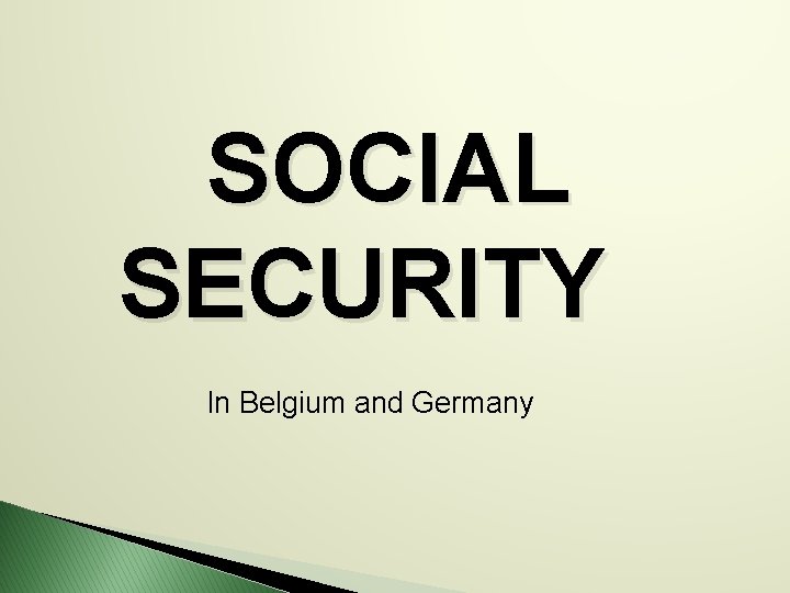 SOCIAL SECURITY In Belgium and Germany 