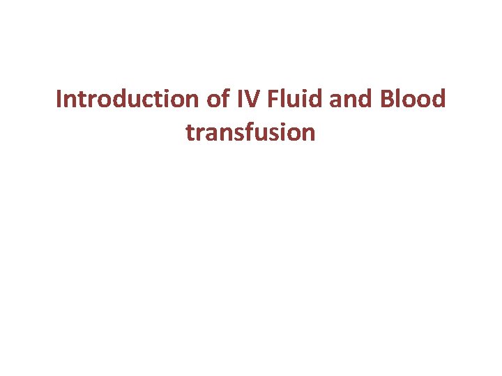 Introduction of IV Fluid and Blood transfusion 