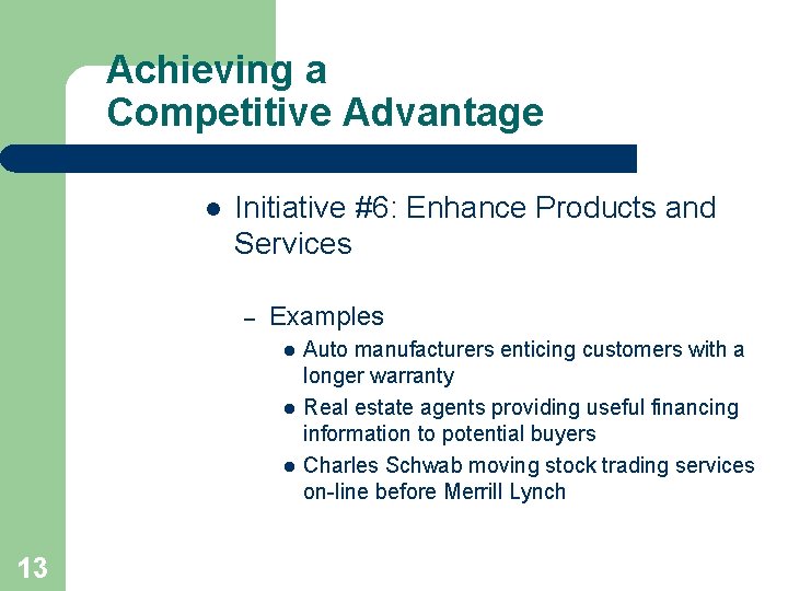Achieving a Competitive Advantage l Initiative #6: Enhance Products and Services – Examples l Achieving a Competitive Advantage l Initiative #6: Enhance Products and Services – Examples l