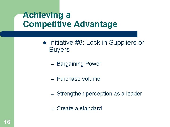 Achieving a Competitive Advantage l 16 Initiative #8: Lock in Suppliers or Buyers – Achieving a Competitive Advantage l 16 Initiative #8: Lock in Suppliers or Buyers –