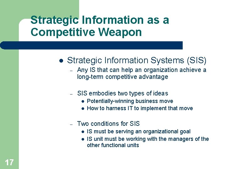 Strategic Information as a Competitive Weapon l Strategic Information Systems (SIS) – Any IS Strategic Information as a Competitive Weapon l Strategic Information Systems (SIS) – Any IS