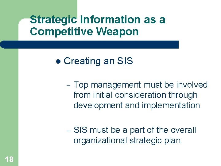 Strategic Information as a Competitive Weapon l 18 Creating an SIS – Top management Strategic Information as a Competitive Weapon l 18 Creating an SIS – Top management