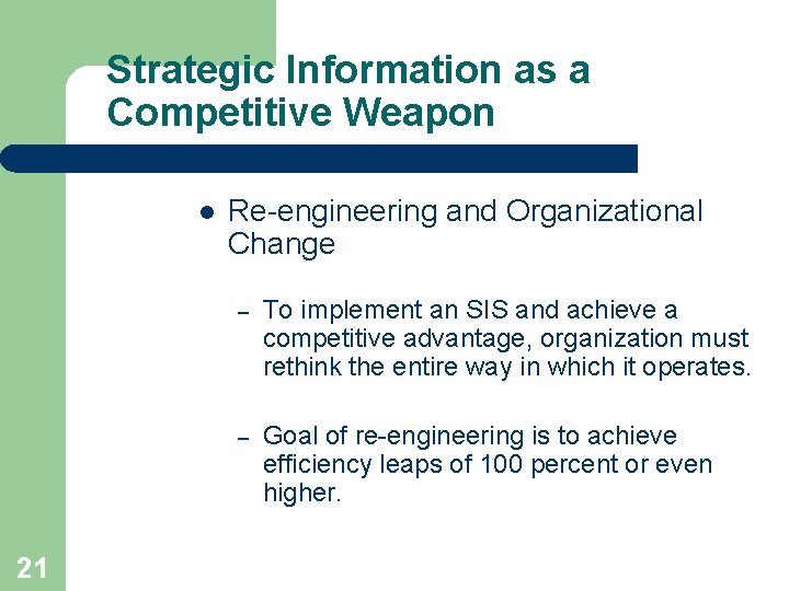Strategic Information as a Competitive Weapon l 21 Re-engineering and Organizational Change – To Strategic Information as a Competitive Weapon l 21 Re-engineering and Organizational Change – To