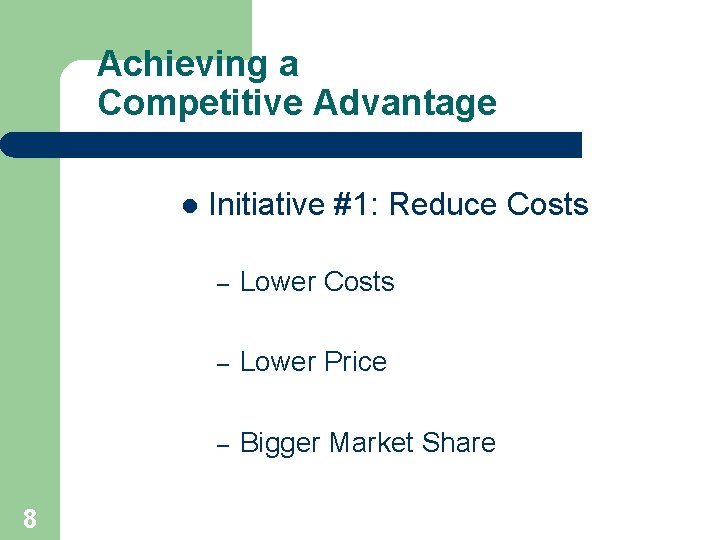 Achieving a Competitive Advantage l 8 Initiative #1: Reduce Costs – Lower Price – Achieving a Competitive Advantage l 8 Initiative #1: Reduce Costs – Lower Price –