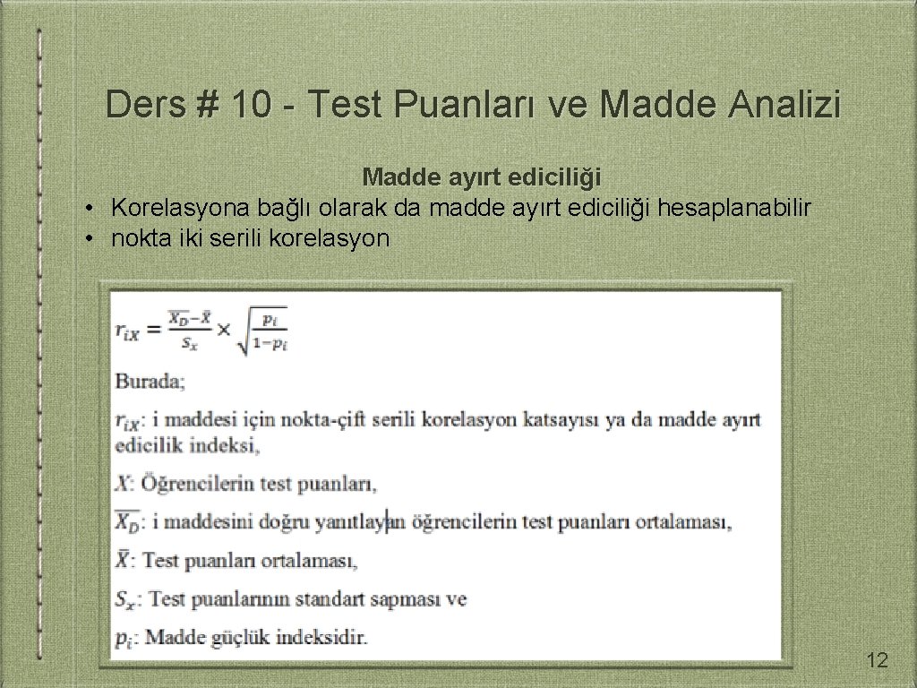 Ders # 10 - Test Puanları ve Madde Analizi Madde ayırt ediciliği • Korelasyona