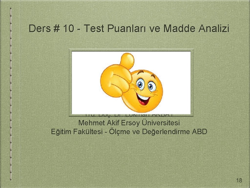 Ders # 10 - Test Puanları ve Madde Analizi Yrd. Doç. Dr. Lokman AKBAY