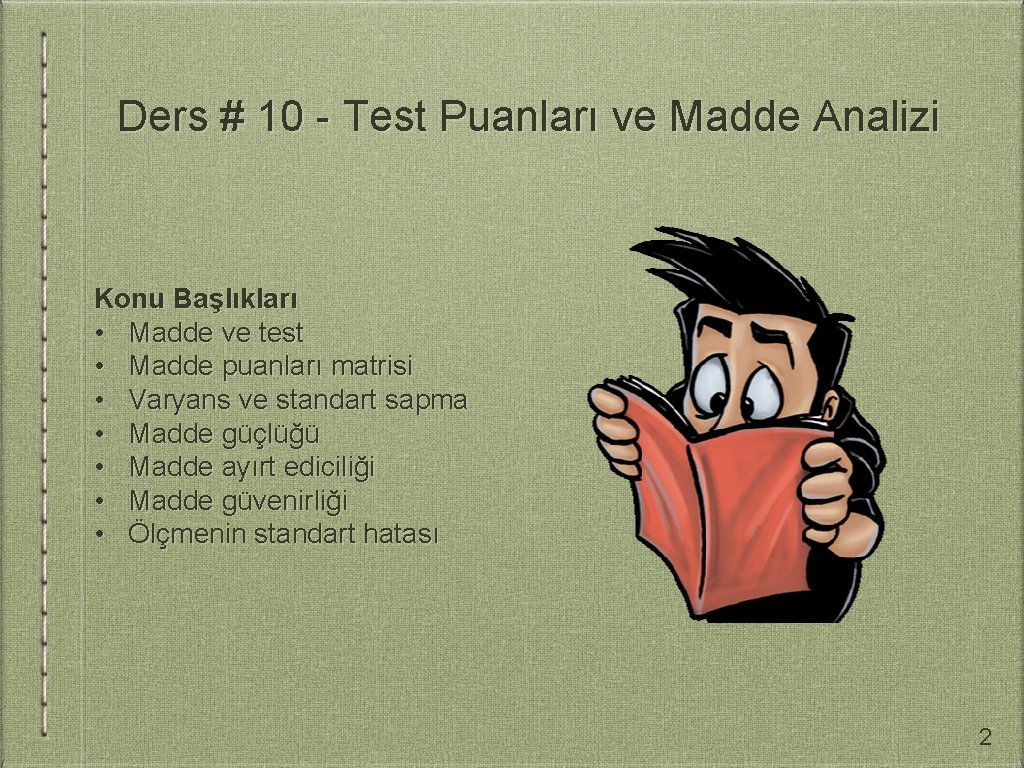 Ders # 10 - Test Puanları ve Madde Analizi Konu Başlıkları • Madde ve