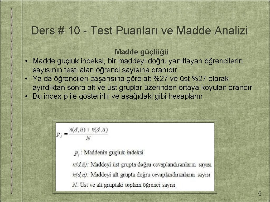 Ders # 10 - Test Puanları ve Madde Analizi Madde güçlüğü • Madde güçlük