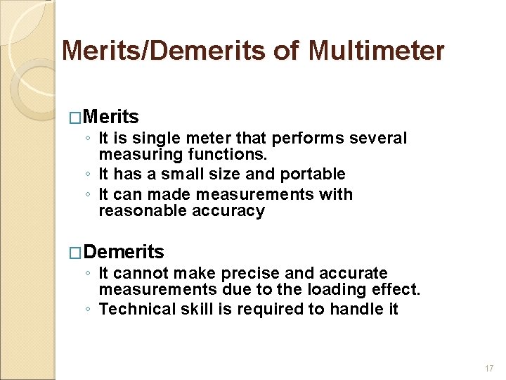 Merits/Demerits of Multimeter �Merits ◦ It is single meter that performs several measuring functions.