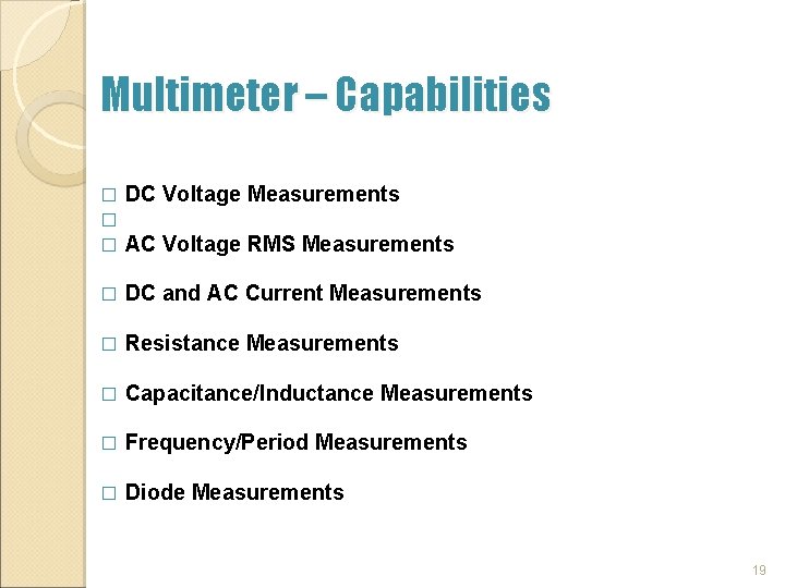 Multimeter – Capabilities � � � DC Voltage Measurements � DC and AC Current