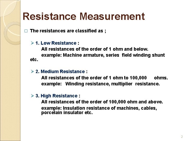 Resistance Measurement � The resistances are classified as ; Ø 1. Low Resistance :