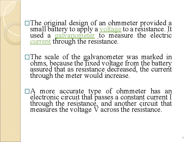 �The original design of an ohmmeter provided a small battery to apply a voltage