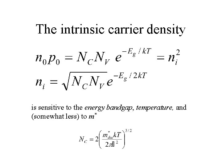 The intrinsic carrier density is sensitive to the energy bandgap, temperature, and (somewhat less)