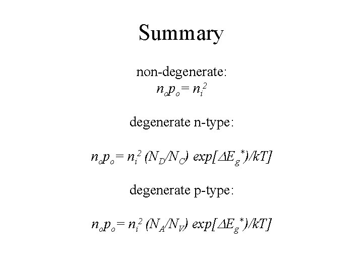 Summary non-degenerate: nopo= ni 2 degenerate n-type: nopo= ni 2 (ND/NC) exp[DEg*)/k. T] degenerate