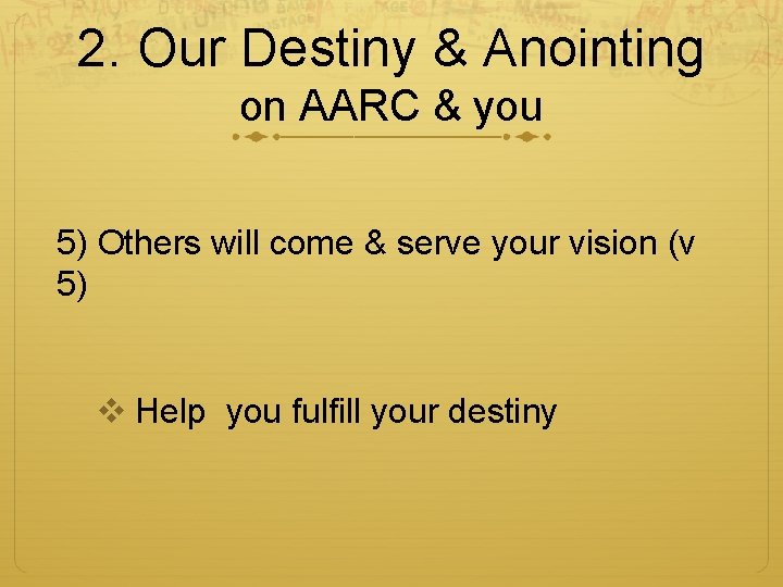 2. Our Destiny & Anointing on AARC & you 5) Others will come &