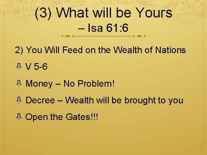 (3) What will be Yours – Isa 61: 6 2) You Will Feed on