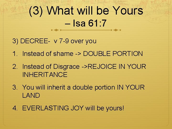 (3) What will be Yours – Isa 61: 7 3) DECREE- v 7 -9