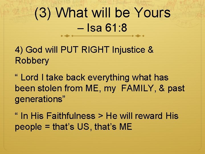 (3) What will be Yours – Isa 61: 8 4) God will PUT RIGHT