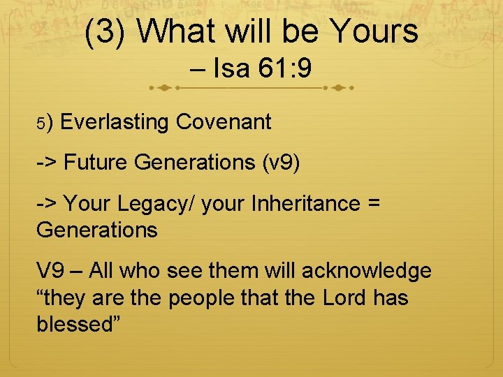 (3) What will be Yours – Isa 61: 9 5) Everlasting Covenant -> Future