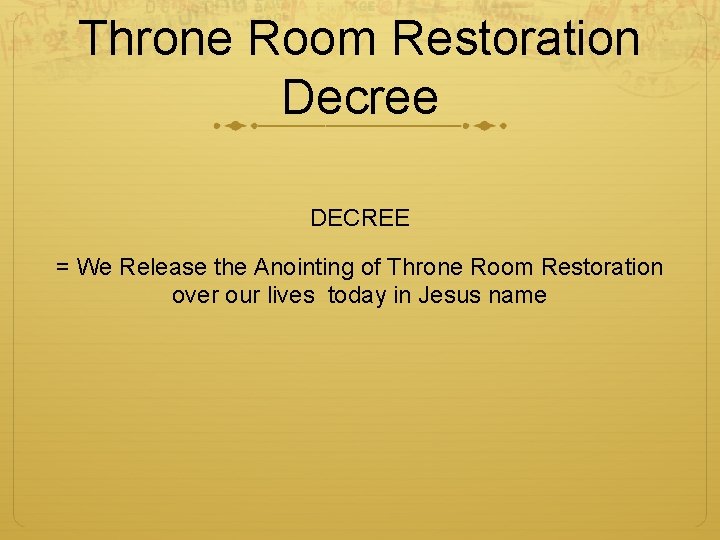 Throne Room Restoration Decree DECREE = We Release the Anointing of Throne Room Restoration