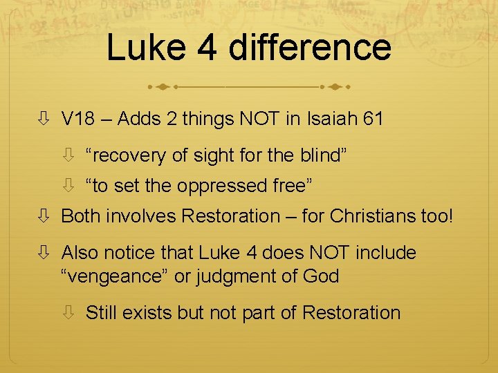 Luke 4 difference V 18 – Adds 2 things NOT in Isaiah 61 “recovery