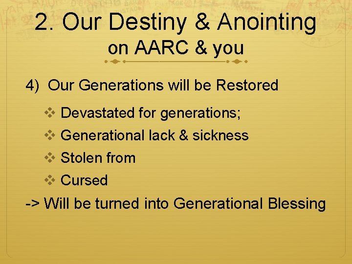 2. Our Destiny & Anointing on AARC & you 4) Our Generations will be