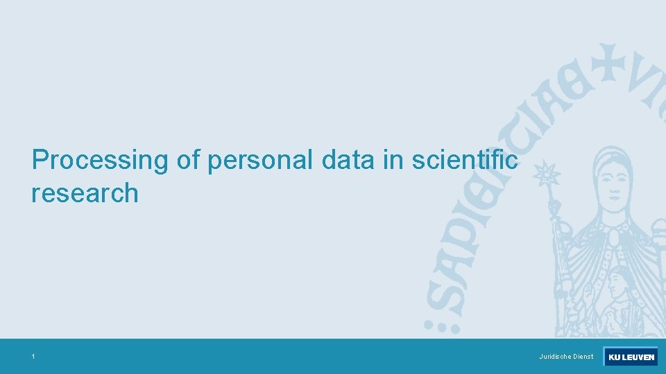 Processing of personal data in scientific research 1 Juridische Dienst 