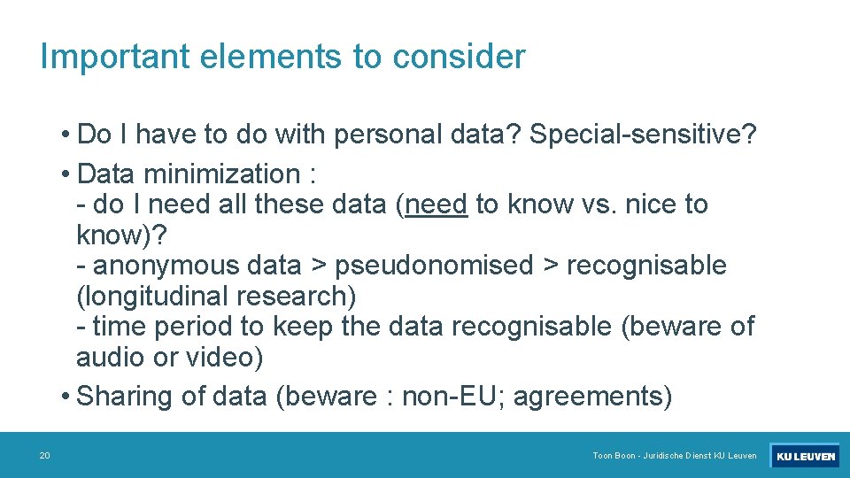 Important elements to consider • Do I have to do with personal data? Special-sensitive?