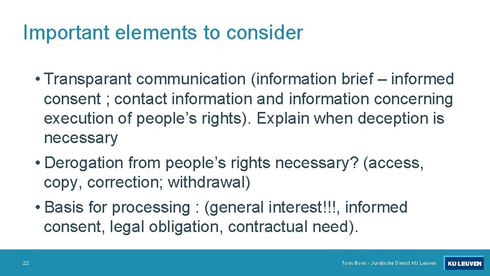 Important elements to consider • Transparant communication (information brief – informed consent ; contact