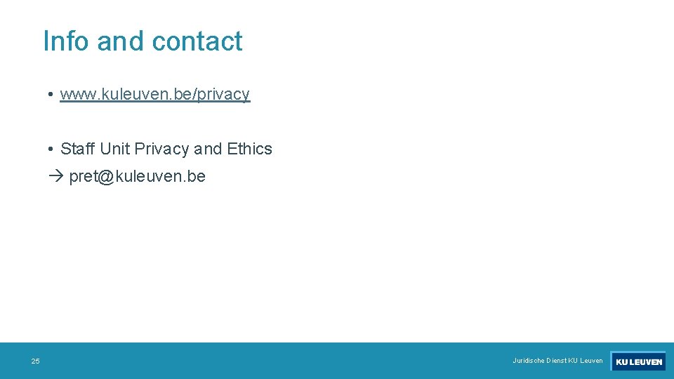 Info and contact • www. kuleuven. be/privacy • Staff Unit Privacy and Ethics pret@kuleuven.