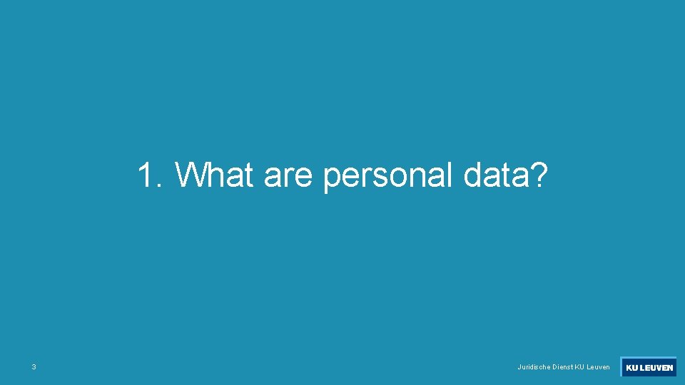 1. What are personal data? 3 Juridische Dienst KU Leuven 