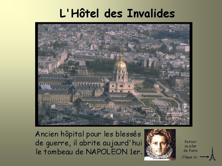 L'Hôtel des Invalides Ancien hôpital pour les blessés de guerre, il abrite aujourd'hui le