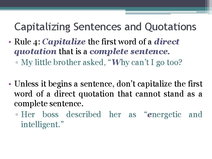 Capitalizing Sentences and Quotations • Rule 4: Capitalize the first word of a direct