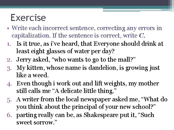 Exercise • Write each incorrect sentence, correcting any errors in capitalization. If the sentence