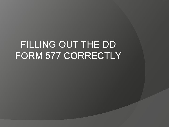 FILLING OUT THE DD FORM 577 CORRECTLY 
