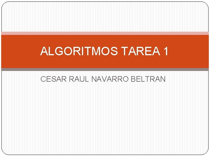 ALGORITMOS TAREA 1 CESAR RAUL NAVARRO BELTRAN 