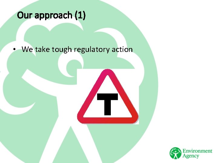 Our approach (1) • We take tough regulatory action 