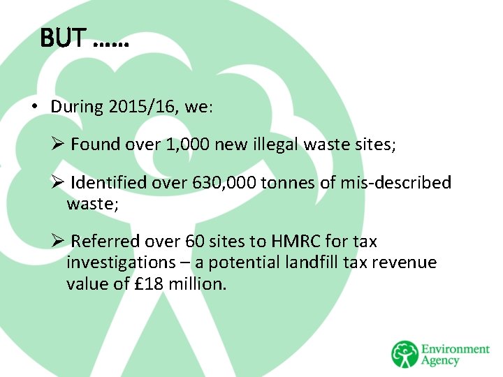 BUT …… • During 2015/16, we: Ø Found over 1, 000 new illegal waste