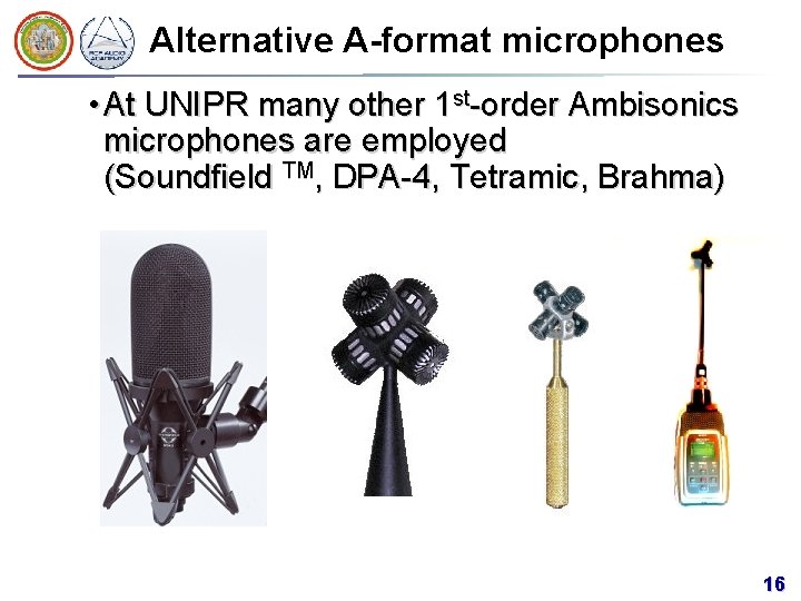 Alternative A-format microphones • At UNIPR many other 1 st-order Ambisonics microphones are employed