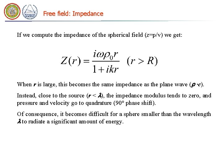 Free field: Impedance If we compute the impedance of the spherical field (z=p/v) we