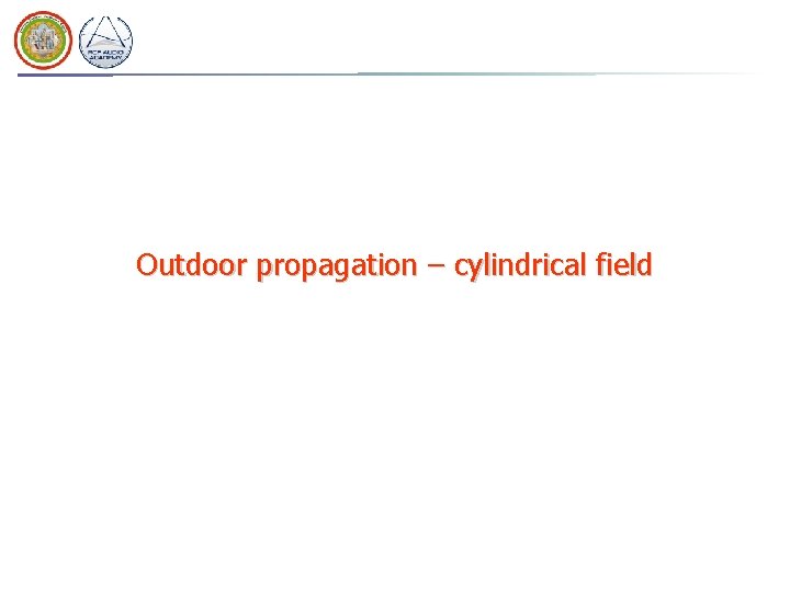 Outdoor propagation – cylindrical field 