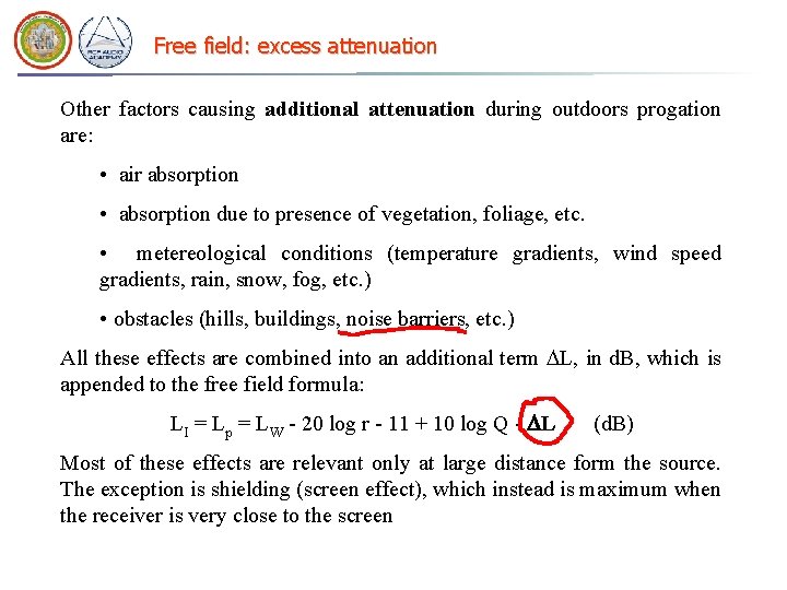 Free field: excess attenuation Other factors causing additional attenuation during outdoors progation are: •