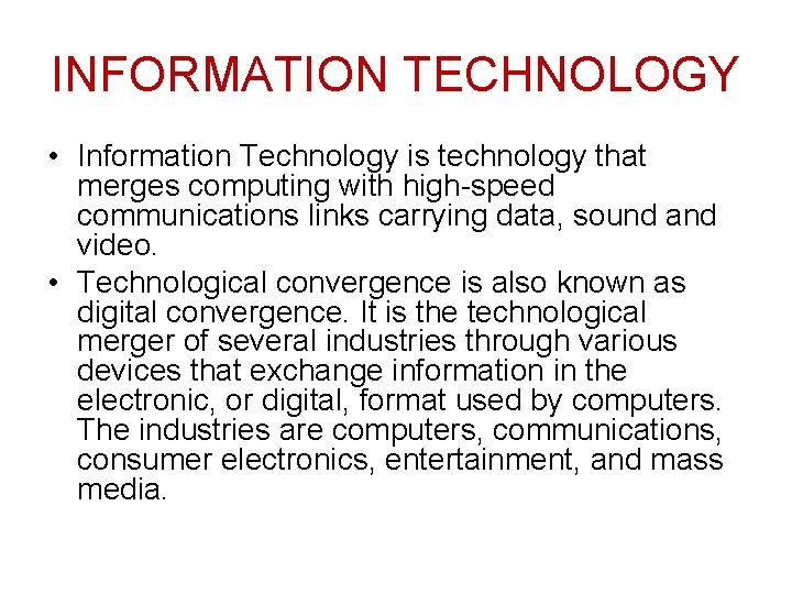 INFORMATION TECHNOLOGY • Information Technology is technology that merges computing with high-speed communications links