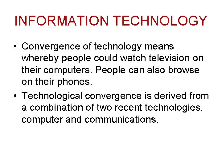 INFORMATION TECHNOLOGY • Convergence of technology means whereby people could watch television on their