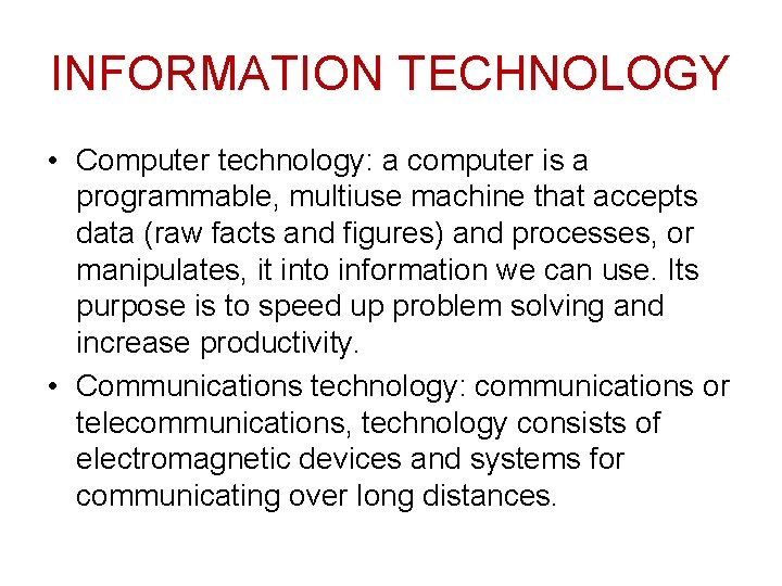 INFORMATION TECHNOLOGY • Computer technology: a computer is a programmable, multiuse machine that accepts