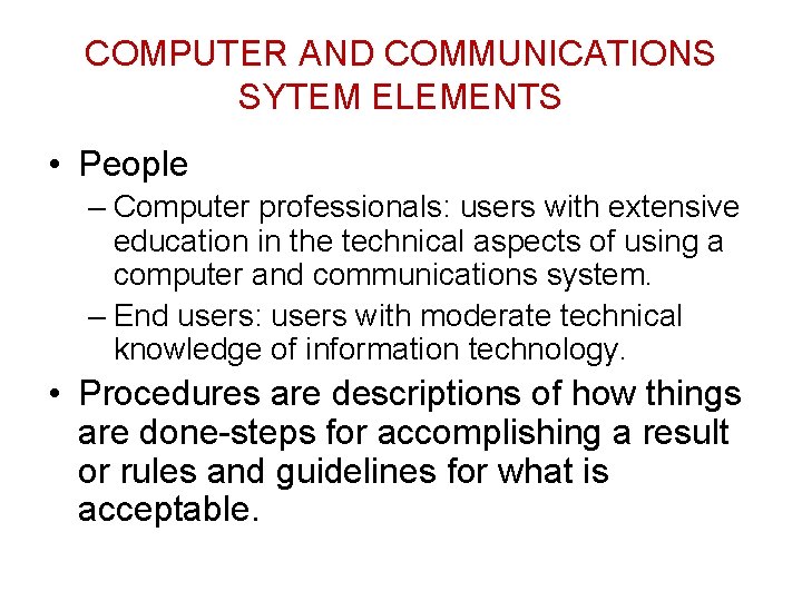 COMPUTER AND COMMUNICATIONS SYTEM ELEMENTS • People – Computer professionals: users with extensive education