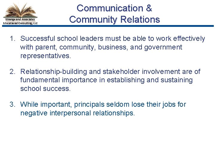 Stronge and Associates Educational Consulting, LLC Communication & Community Relations 1. Successful school leaders