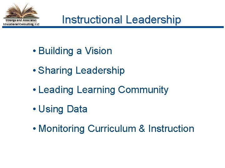 Stronge and Associates Educational Consulting, LLC Instructional Leadership • Building a Vision • Sharing