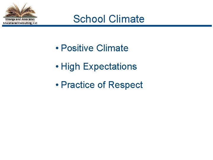 Stronge and Associates Educational Consulting, LLC School Climate • Positive Climate • High Expectations