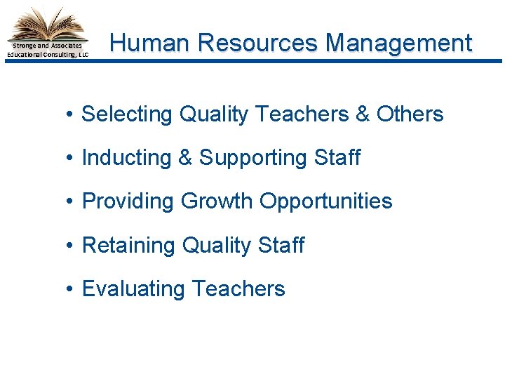 Stronge and Associates Educational Consulting, LLC Human Resources Management • Selecting Quality Teachers &